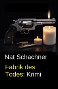 Cover-Bild zum Titel 'Fabrik des Todes: Krimi' von 'Nat Schachner'
