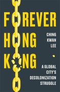 Cover-Bild zum Titel 'Forever Hong Kong' von 'Ching Kwan Lee'