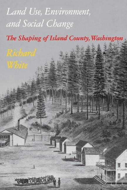 Land Use, Environment, and Social Change - Richard White