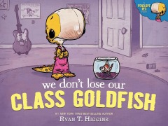 Cover-Bild zum Titel 'We Don't Lose Our Class Goldfish' von 'Ryan T Higgins'