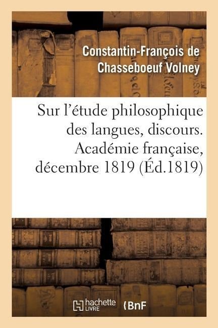 Sur l'Étude Philosophique Des Langues, Discours. Académie Française, Décembre 1819 - Constantin-François de Volney de Chasseboeuf