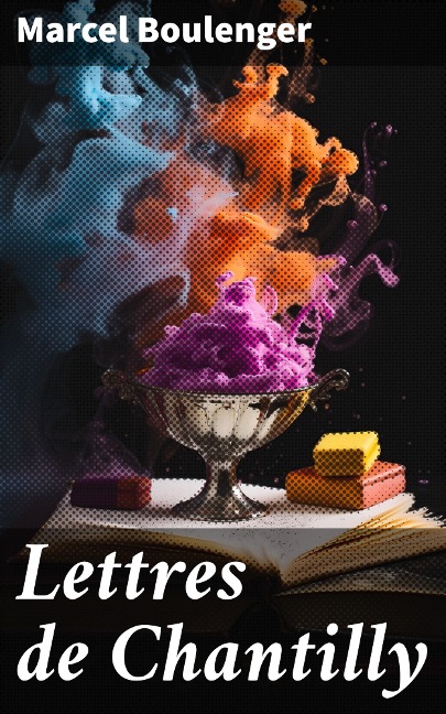 Lettres de Chantilly - Marcel Boulenger