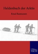 Cover-Bild zum Titel 'Heldenbuch der Arktis' von 'Knud Rasmussen'