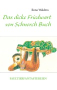 Cover-Bild zum Titel 'Das dicke Friedwart von Schnorch Buch' von 'Ilona Waldera'