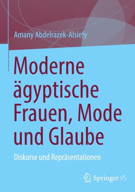 Moderne ägyptische Frauen, Mode und Glaube - Amany Abdelrazek-Alsiefy