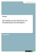Der Einfluss auf die Motivation von Freundschaften am Arbeitsplatz - Anonym