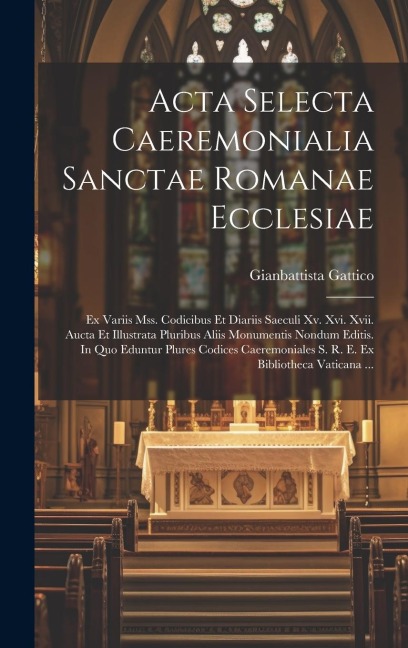 Acta Selecta Caeremonialia Sanctae Romanae Ecclesiae - Gianbattista Gattico
