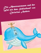 Cover-Bild zum Titel 'Die Abenteuermaus und der Wal mit dem Schluckauf' von 'Christian Anders'