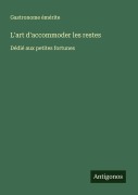 Cover-Bild zum Titel 'L'art d'accommoder les restes' von 'Gastronome émérite'