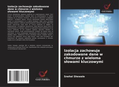 Cover-Bild zum Titel 'Izolacja zachowuje zakodowane dane w chmurze z wieloma s¿owami kluczowymi' von 'Snehal Shewale'