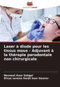 Cover-Bild zum Titel 'Laser à diode pour les tissus mous - Adjuvant à la thérapie parodontale non chirurgicale' von 'Navneet Kaur Sehgal, Divya Saxena Harjit Kaur Gaurav'