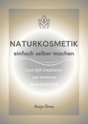 Cover-Bild zum Titel 'Naturkosmetik einfach selber machen' von 'Anja Gras'