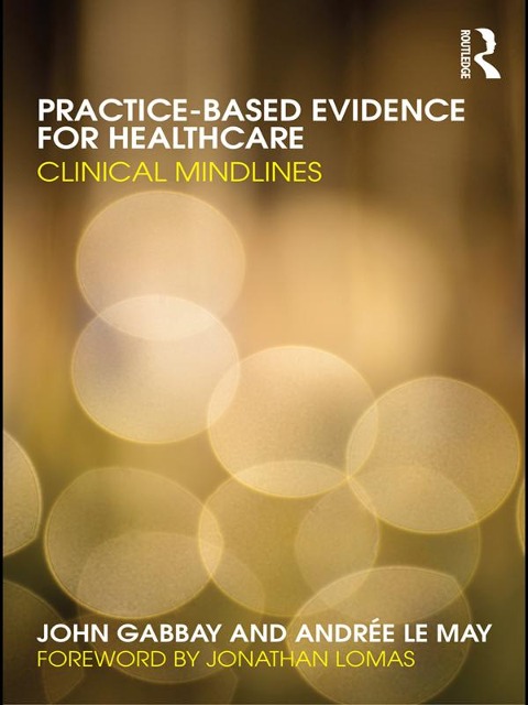 Practice-based Evidence for Healthcare - John Gabbay, Andrée Le May