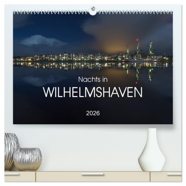 Nachts in Wilhelmshaven Edition mit maritimen Motiven (hochwertiger Premium Wandkalender 2026 DIN A2 quer), Kunstdruck in Hochglanz - Stephan Giesers