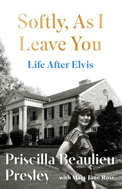 Softly, As I Leave You: Life After Elvis - Priscilla Presley