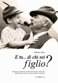 Cover-Bild zum Titel 'E tu... di chi sei figlio? Soprannomi, pseudonimi e affini nelle famiglie, nella storia, nella letteratura, nell'arte, nello spettacolo e nello sport' von 'Mariano Berti'