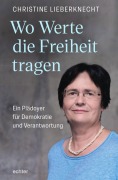 Cover-Bild zum Titel 'Wo Werte die Freiheit tragen' von 'Christine Lieberknecht'