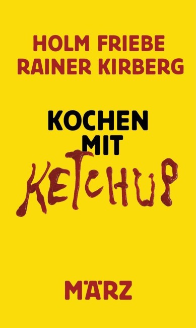 Kochen mit Ketchup - Holm Friebe, Rainer Kirberg