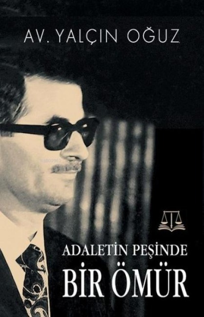 Adaletin Pesinde Bir Ömür - Yalcin Oguz