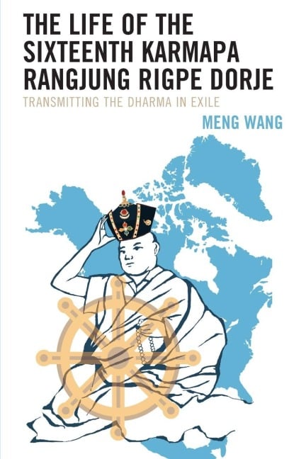 Life of the Sixteenth Karmapa Rangjung Rigpe Dorje - Meng Wang