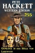 Gunlock in der Hölle von Lakewood: Pete Hackett Western Edition 255 - Pete Hackett