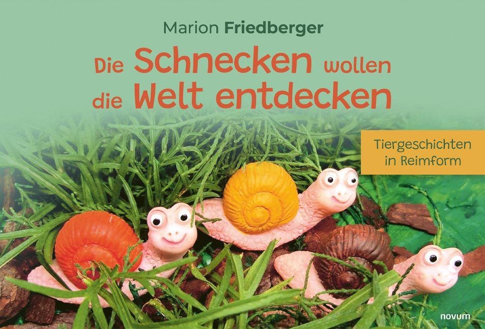 Die Schnecken wollen die Welt entdecken - Marion Friedberger