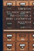 The John Rylands Library, Manchester, a Brief Descriptive Account - 