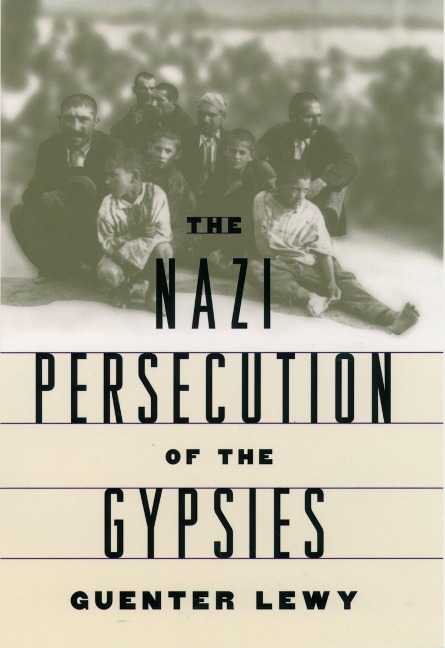The Nazi Persecution of the Gypsies - Guenter Lewy