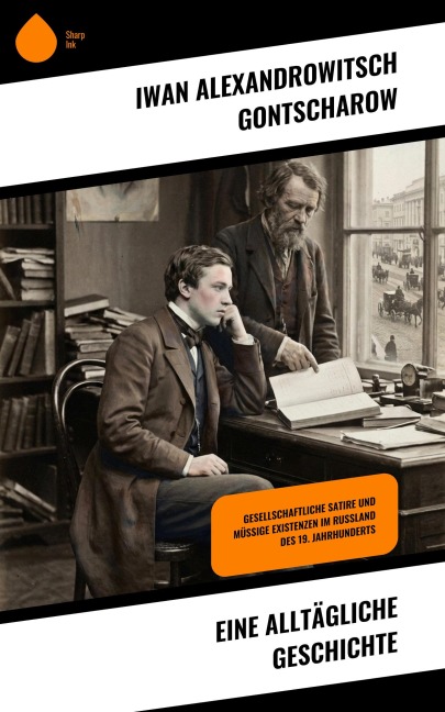 Eine alltägliche Geschichte - Iwan Alexandrowitsch Gontscharow