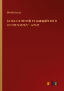 Cover-Bild zum Titel 'La vita e la morte de no pappagallo zoè lo ver-vert de monzu' Gresset' von 'Michele Zezza'