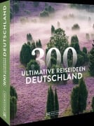 Cover-Bild zum Titel 'Deutschland - 300 ultimative Reiseideen' von 'Axel Pinck, Eva Becker, Barbara Rusch'