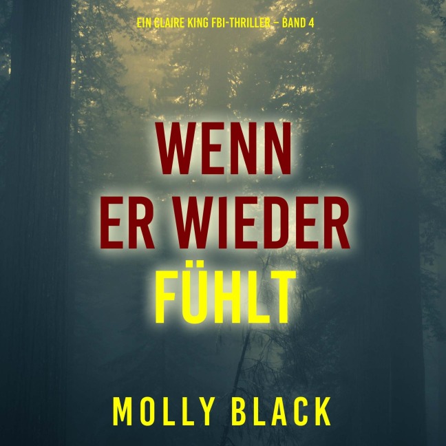 Wenn Er Wieder Fühlt (Ein Claire King FBI-Thriller ¿ Band 4) - Molly Black