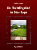 Cover-Bild zum Titel 'Ein Flüchtlingskind im Dänenlager' von 'Christa Berbig'