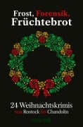 Cover-Bild zum Titel 'Frost, Forensik, Früchtebrot' von 'Regine Kölpin, Moni Reinsch, Cornelia Kuhnert, Justine Pust, Daniel Holbe'