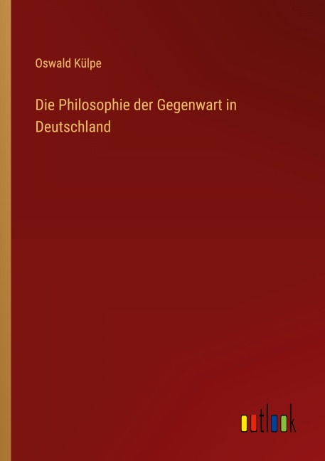 Die Philosophie der Gegenwart in Deutschland - Oswald Külpe