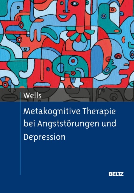Metakognitive Therapie bei Angststörungen und Depression - Adrian Wells