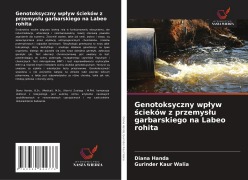 Cover-Bild zum Titel 'Genotoksyczny wp¿yw ¿cieków z przemys¿u garbarskiego na Labeo rohita' von 'Diana Handa, Gurinder Kaur Walia'