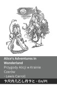 Alice's Adventures in Wonderland / Przygody Alicji w Krainie Czarów - Lewis Carroll