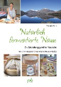 Cover-Bild zum Titel 'Natürlich fermentierte Nüsse' von 'Stefanie Horn'