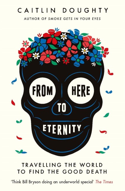 From Here to Eternity - Caitlin Doughty