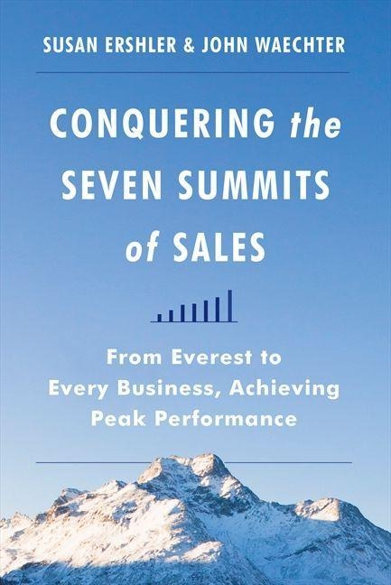 Conquering the Seven Summits of Sales - Susan Ershler, John Waechter