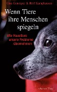 Cover-Bild zum Titel 'Wenn Tiere ihre Menschen spiegeln: Wie Haustiere unsere Probleme übernehmen' von 'Rolf Kamphausen'
