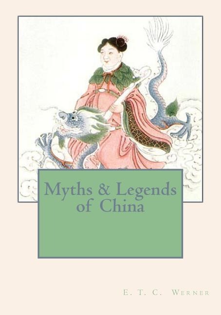 Myths & Legends of China - E. T. C. Werner