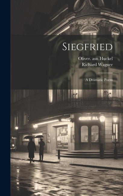 Siegfried; a Dramatic Poem - Richard Wagner, Oliver Huckel
