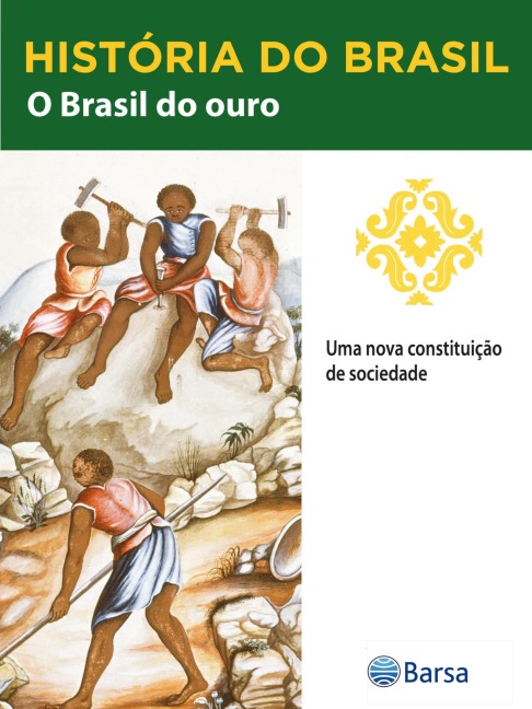 História do Brasil - Livro II - O Brasil Do Ouro Uma Nova Constituição De Sociedade - Editora Planeta do Brasil