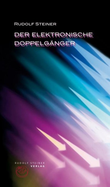 Der elektronische Doppelgänger - Rudolf Steiner