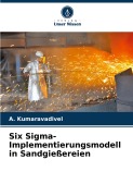 Six Sigma-Implementierungsmodell in Sandgießereien - A. Kumaravadivel