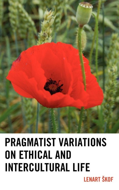 Pragmatist Variations on Ethical and Intercultural Life - Lenart Skof