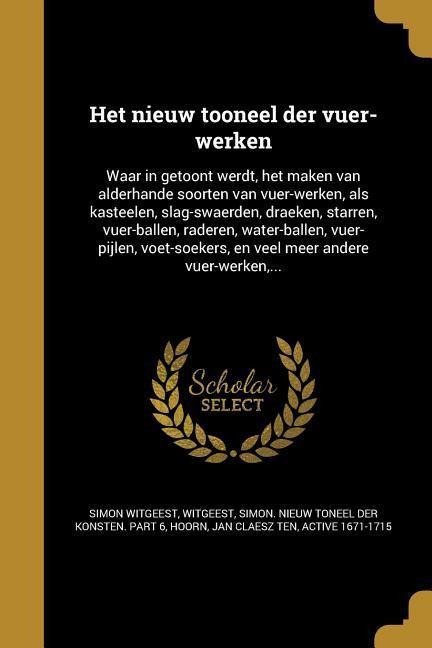 Het nieuw tooneel der vuer-werken - Simon Witgeest