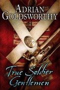 Cover-Bild zum Titel 'True Soldier Gentlemen' von 'Adrian Goldsworthy'